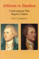 Jefferson vs. Hamilton: Confrontations That Shaped a Nation