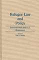 Refugee Law and Policy: International and U.S. Responses