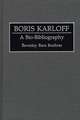 Boris Karloff: A Bio-Bibliography