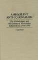 Ambivalent Anti-Colonialism: The United States and the Genesis of West Indian Independence, 1940-1964