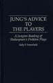 Jung's Advice to the Players: A Jungian Reading of Shakespeare's Problem Plays