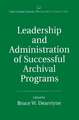 Leadership and Administration of Successful Archival Programs