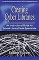 Creating Cyber Libraries: An Instructional Guide for School Library Media Specialists