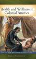 Health and Wellness in Colonial America