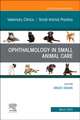 Ophthalmology in Small Animal Care, An Issue of Veterinary Clinics of North America: Small Animal Practice