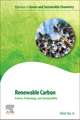 Renewable Carbon: Science, Technology and Sustainability