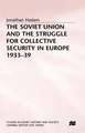 The Soviet Union and the Struggle for Collective Security in Europe1933-39