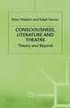 Consciousness, Literature and Theatre: Theory and Beyond