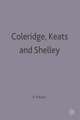 Coleridge, Keats and Shelley: Contemporary Critical Essays