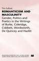 Romanticism and Masculinity: Gender, Politics and Poetics in the Writing of Burke, Coleridge, Cobbett, Wordsworth, De Quincey and Hazlitt