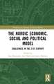 The Nordic Economic, Social and Political Model: Challenges in the 21st Century