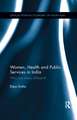 Women, Health and Public Services in India: Why are states different?