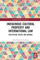 Indigenous Cultural Property and International Law: Restitution, Rights and Wrongs