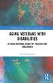 Aging Veterans with Disabilities: A Cross-National Study of Policies and Challenges