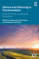 Silence and Silencing in Psychoanalysis: Cultural, Clinical, and Research Perspectives