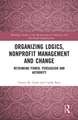 Organizing Logics, Nonprofit Management and Change: Rethinking Power, Persuasion and Authority