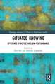 Situated Knowing: Epistemic Perspectives on Performance