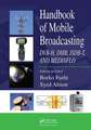 Handbook of Mobile Broadcasting: DVB-H, DMB, ISDB-T, AND MEDIAFLO