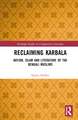 Reclaiming Karbala: Nation, Islam and Literature of the Bengali Muslims