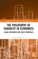 The Philosophy of Causality in Economics: Causal Inferences and Policy Proposals