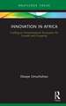 Innovation in Africa: Fuelling an Entrepreneurial Ecosystem for Growth and Prosperity