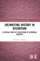 (Re)writing History in Byzantium: A Critical Study of Collections of Historical Excerpts