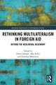 Rethinking Multilateralism in Foreign Aid: Beyond the Neoliberal Hegemony