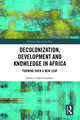 Decolonization, Development and Knowledge in Africa: Turning Over a New Leaf