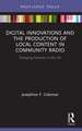 Digital Innovations and the Production of Local Content in Community Radio: Changing Practices in the UK