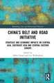 China’s Belt and Road Initiative: Strategic and Economic Impacts on Central Asia, Southeast Asia, and Central Eastern Europe