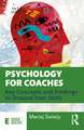 Psychology for Coaches: Key Concepts and Findings to Ground Your Skills