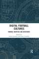 Digital Football Cultures: Fandom, Identities and Resistance