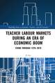 Teacher Labour Markets during an Era of Economic Boom: China through 1979–2019