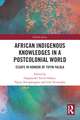 African Indigenous Knowledges in a Postcolonial World: Essays in Honour of Toyin Falola