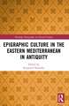 Epigraphic Culture in the Eastern Mediterranean in Antiquity