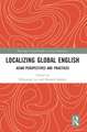 Localizing Global English: Asian Perspectives and Practices