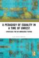 A Pedagogy of Equality in a Time of Unrest: Strategies for an Ambiguous Future