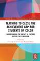 Teaching to Close the Achievement Gap for Students of Color: Understanding the Impact of Factors Outside the Classroom