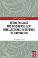 Between Class and Discourse: Left Intellectuals in Defence of Capitalism