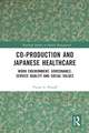 Co-production and Japanese Healthcare: Work Environment, Governance, Service Quality and Social Values