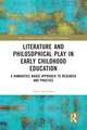 Literature and Philosophical Play in Early Childhood Education: A Humanities Based Approach to Research and Practice