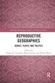 Reproductive Geographies: Bodies, Places and Politics