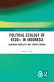 Political Ecology of REDD+ in Indonesia: Agrarian Conflicts and Forest Carbon