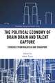 The Political Economy of Brain Drain and Talent Capture: Evidence from Malaysia and Singapore