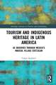 Tourism and Indigenous Heritage in Latin America: As Observed through Mexico's Magical Village Cuetzalan