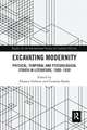 Excavating Modernity: Physical, Temporal and Psychological Strata in Literature, 1900-1930