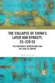 The Collapse of China's Later Han Dynasty, 25-220 CE: The Northwest Borderlands and the Edge of Empire