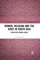 Women, Religion and the Body in South Asia: Living with Bengali Bauls