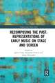 Recomposing the Past: Representations of Early Music on Stage and Screen