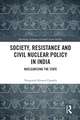 Society, Resistance and Civil Nuclear Policy in India: Nuclearising the State